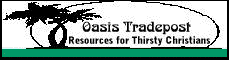 Oasis Tradepost, Resources for Thirsty Christians